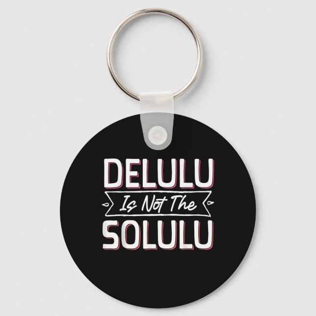 May Your Deluluu Come Trululuu Key Ring (Front)