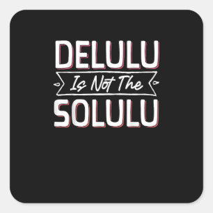 May Your Deluluu Come Trululuu Square Sticker