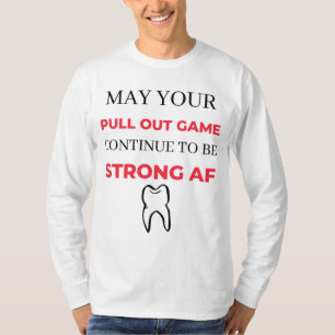May Your Pull Out Game Continue To Be Strong AF 2 T-Shirt
