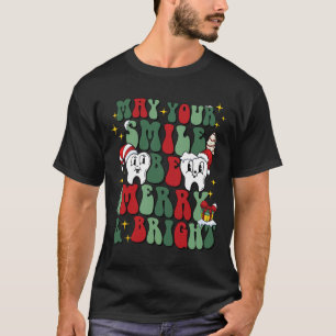 May Your Smile Be Merry And Bright Dental Dentist  T-Shirt