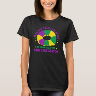 May Your Tuesday Be As Fat As Your After King Cake T-Shirt