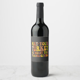 May Your Turkey Be Moist This Thanksgiving Funny Wine Label