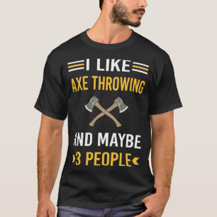 Maybe 3 People Axe Throwing Axes T-Shirt