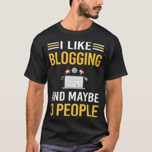 Maybe 3 People Blogging Blog Blogger T-Shirt