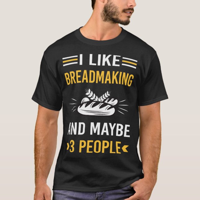 Maybe 3 People Breadmaking Bread Making T-Shirt (Front)