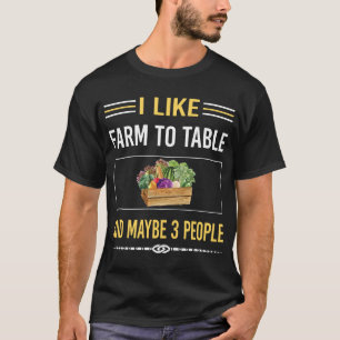 Maybe 3 People Farm To Table T-Shirt