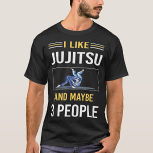 Maybe 3 People Jujitsu Ju Jitsu Jiujitsu Jiu Jitsu T-Shirt
