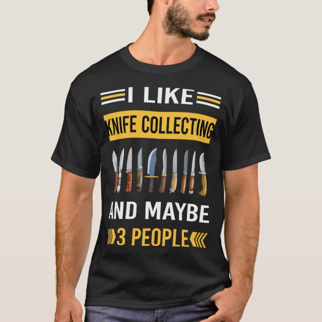 Maybe 3 People Knife Collecting Knives T-Shirt (Front)