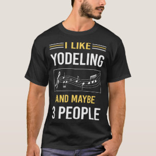 Maybe 3 People Yodeling Yodel T-Shirt