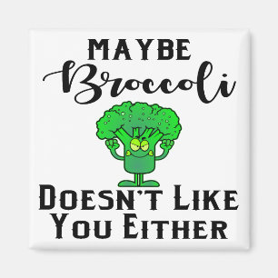 Maybe Broccoli Doesn’t Like You Either # Magnet