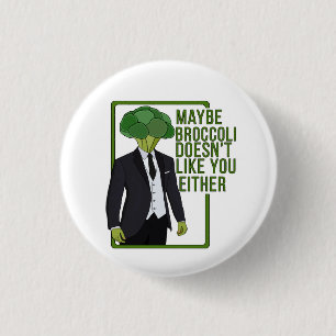 Maybe Broccoli Doesn't Like You Either 3 Cm Round Badge