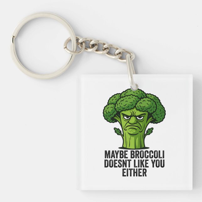 Maybe Broccoli Doesn't Like You Either  Key Ring (Front)