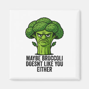 Maybe Broccoli Doesn't Like You Either  Magnet