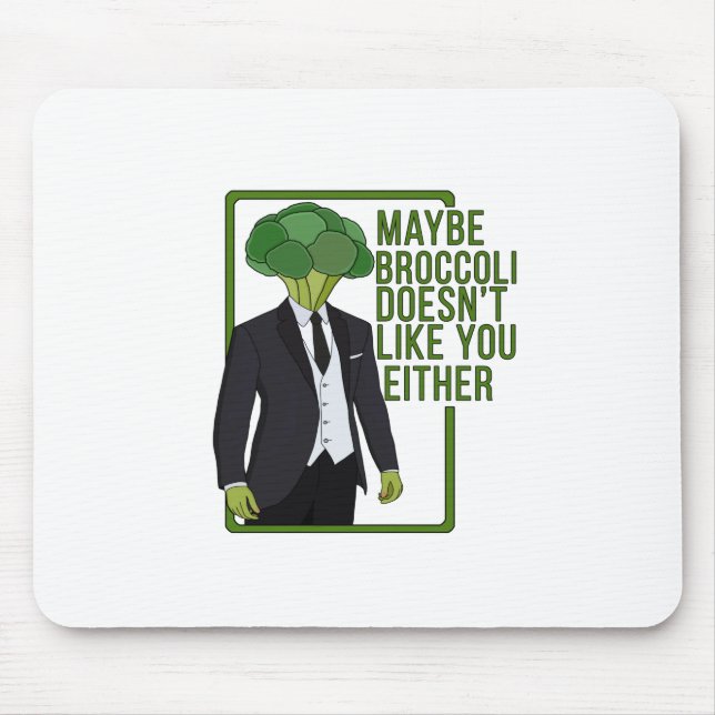 Maybe Broccoli Doesn't Like You Either Mouse Pad (Front)