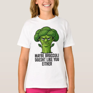 Maybe Broccoli Doesn't Like You Either T-Shirt
