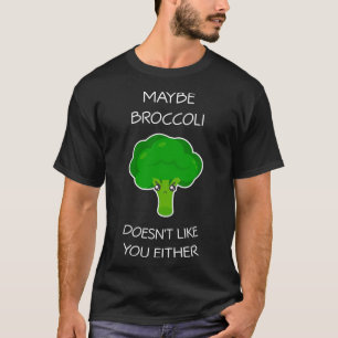 Maybe Broccoli Doesnt Like You Either Vegan Mum Da T-Shirt