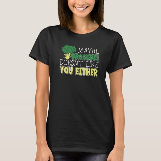 Maybe Broccoli Doesn't Like You Either Vegetable V T-Shirt (Front)