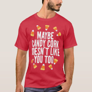 Maybe Candy Corn Doesn't Like You Either Funny Kid T-Shirt