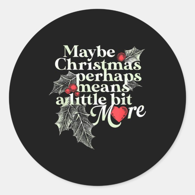 Maybe Christmas Perhaps Means A Little Bit More Ch Classic Round Sticker (Front)