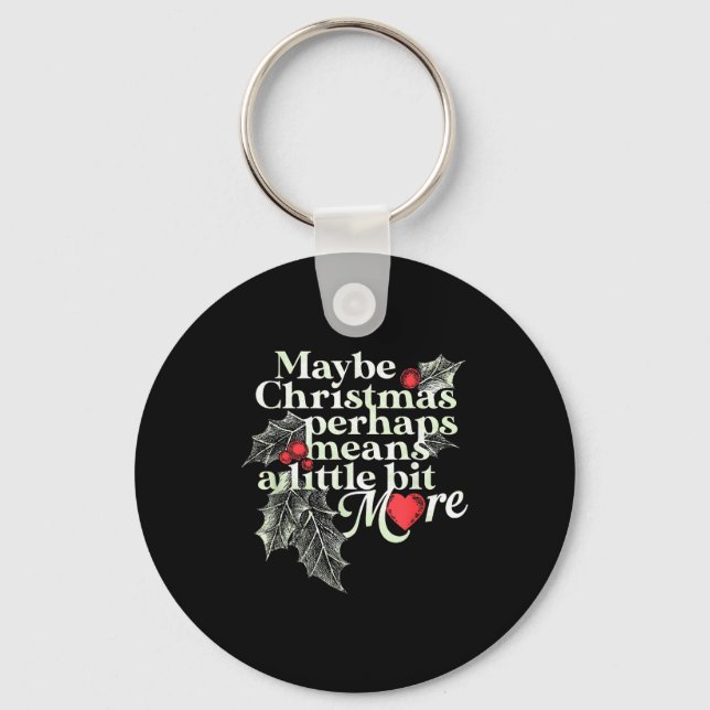 Maybe Christmas Perhaps Means A Little Bit More Ch Key Ring (Front)