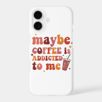 Maybe Coffee Is Addicted To Me Apparel