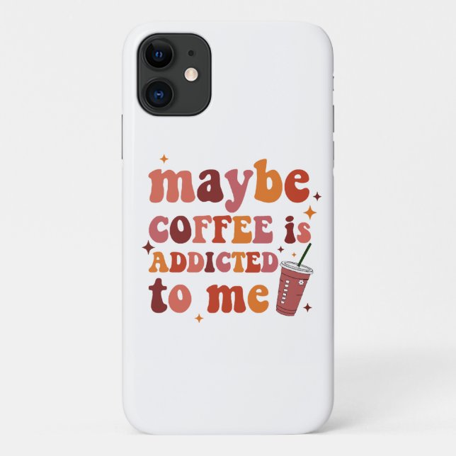 Maybe Coffee Is Addicted To Me Apparel Case-Mate iPhone Case (Back)