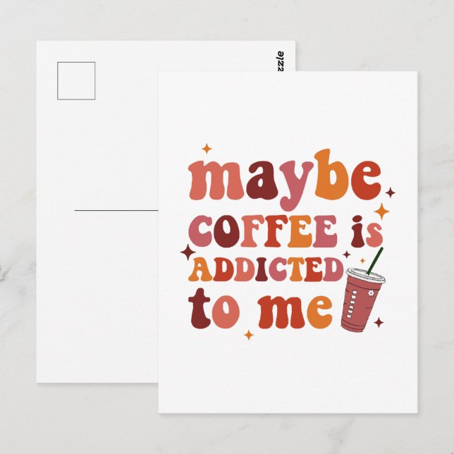 Maybe Coffee Is Addicted To Me Apparel Postcard (Front/Back)