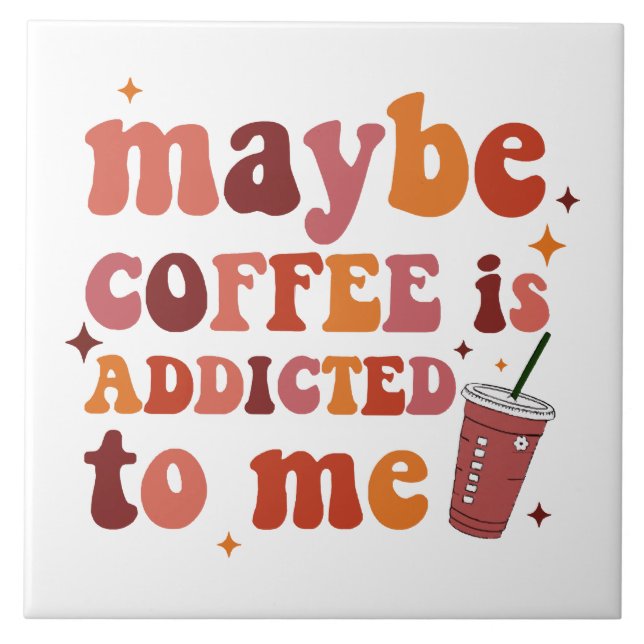 Maybe Coffee Is Addicted To Me Apparel Tile (Front)