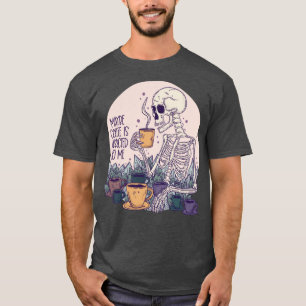 Maybe coffee is addicted to me skeleton T-Shirt