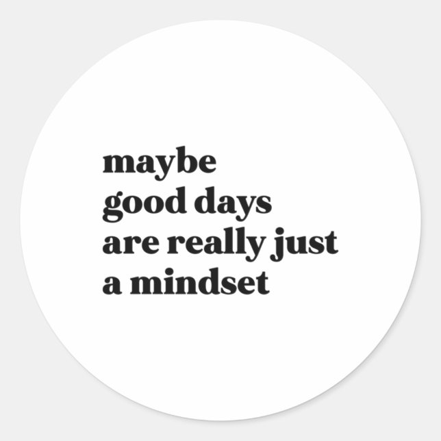 Maybe Good Days Are Really Just A Mindset Sticker  (Front)