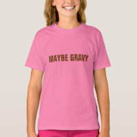 MAYBE GRAVY