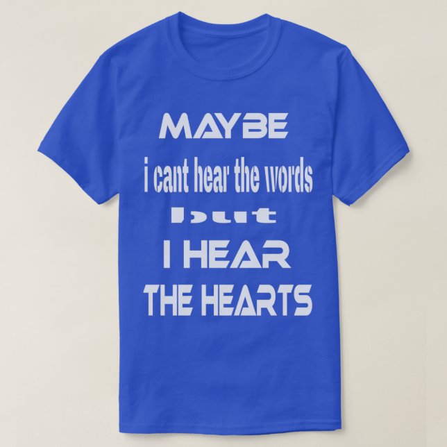 maybe i cant hear the words funny ts T-Shirt (Design Front)