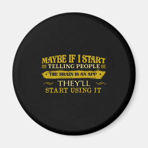 Maybe If I Start Telling People The Brain Is App Magnet