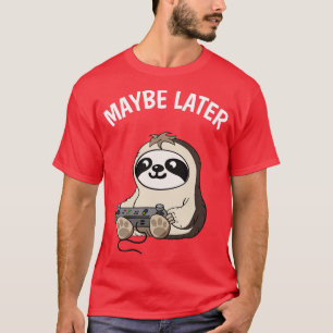 Maybe Later Cute Sloth Fun Gaming T-Shirt