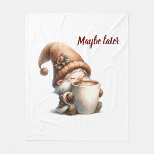 Maybe later Gnome Drinking Coffee Fleece Blanket