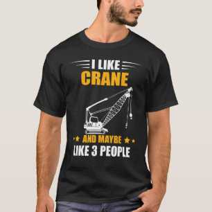 Maybe Like 3 People Heavy Equipment Operator Crane T-Shirt