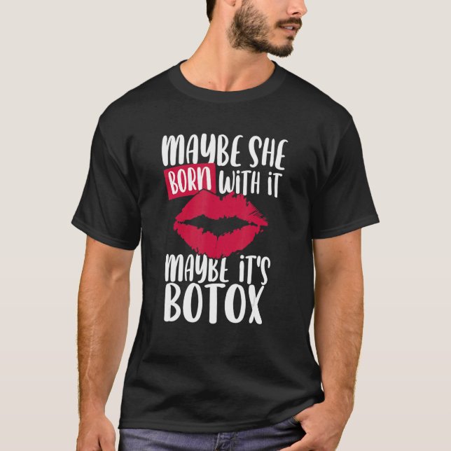 Maybe She Born With It Maybe Its Botox T-Shirt (Front)