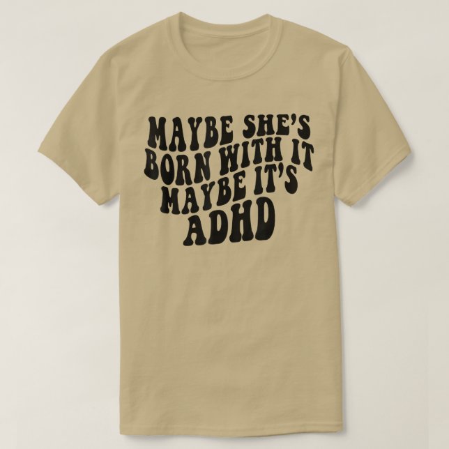 Maybe She's Born With It Maybe It's ADHD Neurodive T-Shirt (Design Front)