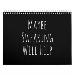 Maybe Swearing Will Help Cheeky Snarky Saying Text Calendar