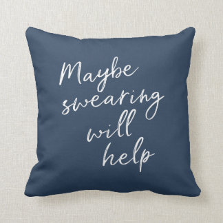 Maybe Swearing Will Help Cheeky Snarky Saying Text Cushion
