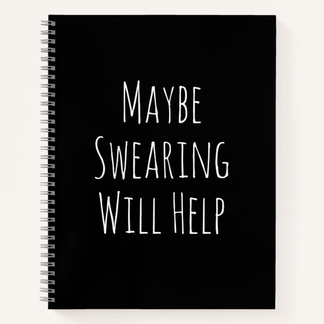 Maybe Swearing Will Help Cheeky Snarky Saying Text Notebook (Front)