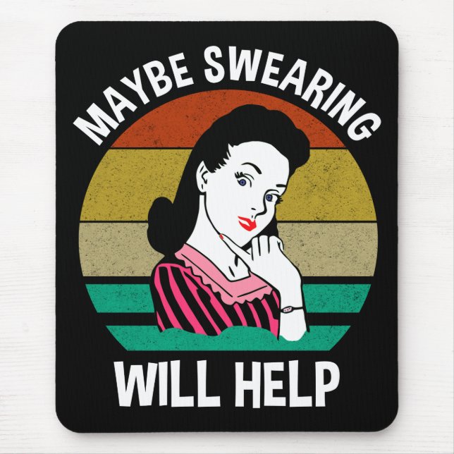 Maybe Swearing Will Help Funny Sarcastic Saying Mouse Pad (Front)