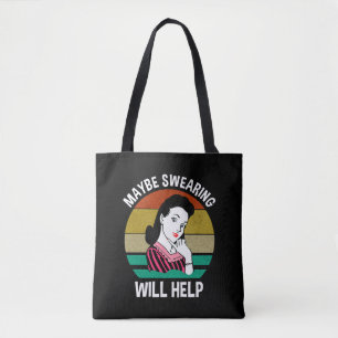Maybe Swearing Will Help Funny Sarcastic Saying Tote Bag