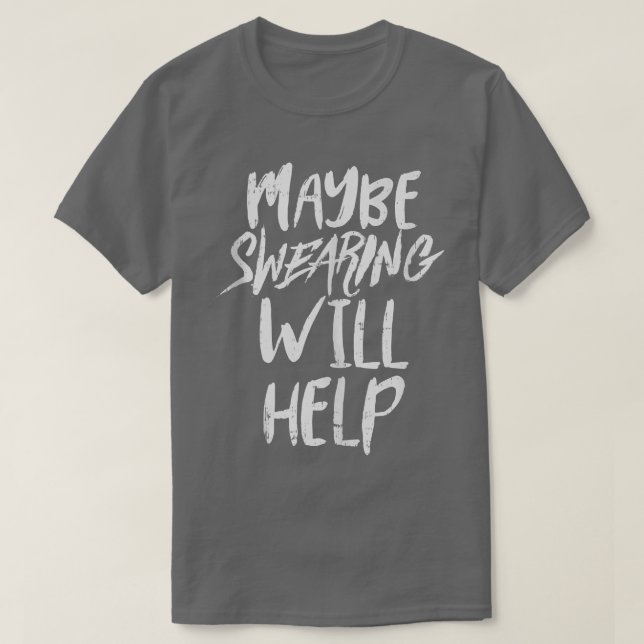 Maybe Swearing Will Help Funny Workout Gym Running T-Shirt (Design Front)