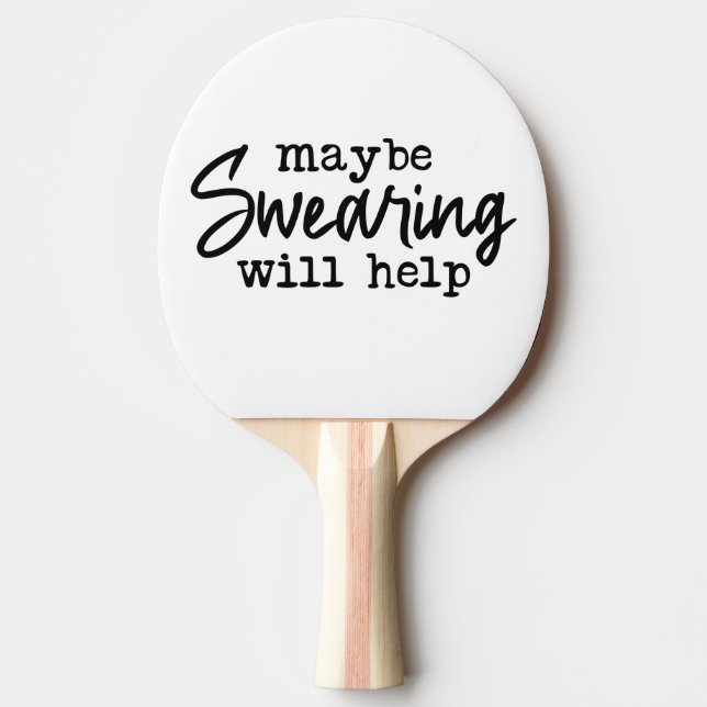 Maybe Swearing Will Help  Ping Pong Paddle (Front)