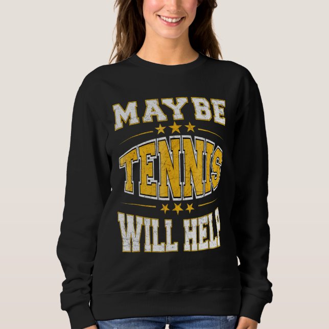 Maybe Tennis Will Help Favourite Sport Sweatshirt (Front)
