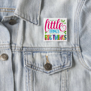 Maybe The Little Things Are Actually The Big Thing 15 Cm Square Badge