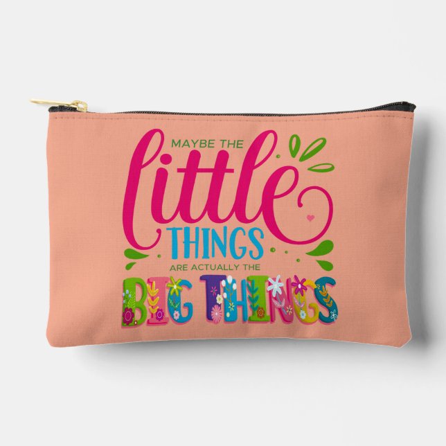 Maybe The Little Things Are Actually The Big Thing Accessory Pouch (Front)