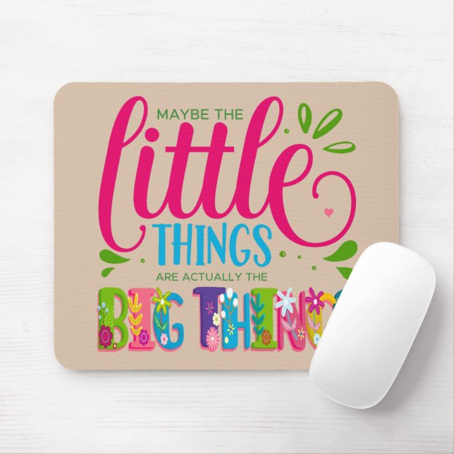 Maybe The Little Things Are Actually The Big Thing Mouse Pad (With Mouse)