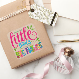 Maybe The Little Things Are Actually The Big Thing Square Sticker